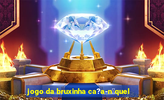 jogo da bruxinha ca?a-n铆quel