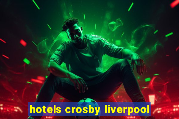 hotels crosby liverpool