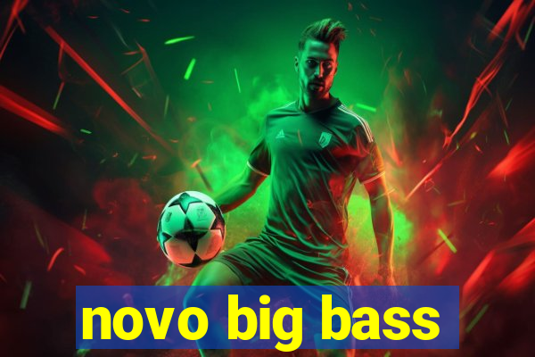 novo big bass