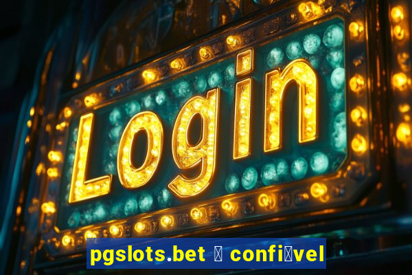 pgslots.bet 茅 confi谩vel