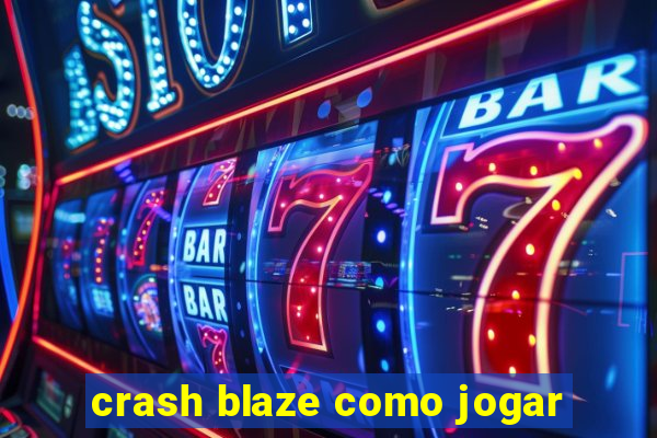 crash blaze como jogar