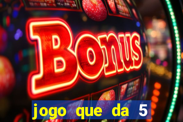 jogo que da 5 reais no cadastro