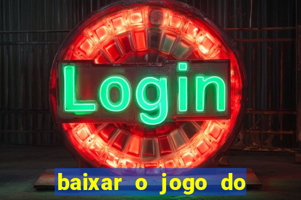 baixar o jogo do tigrinho para ganhar dinheiro