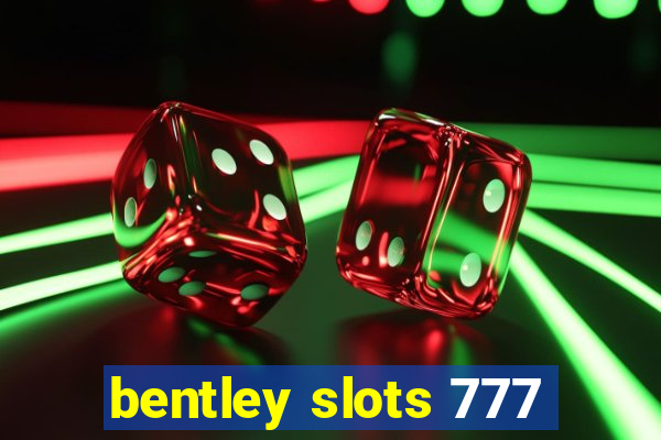 bentley slots 777