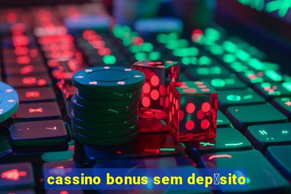 cassino bonus sem dep贸sito