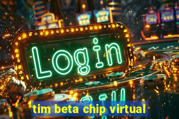 tim beta chip virtual