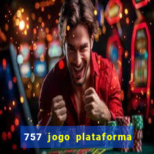 757 jogo plataforma paga mesmo