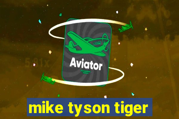 mike tyson tiger