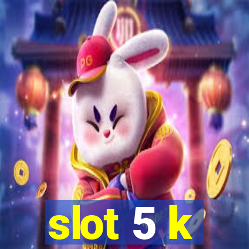 slot 5 k