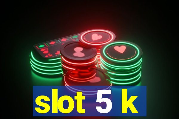 slot 5 k