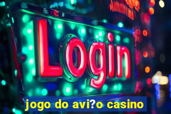 jogo do avi?o casino