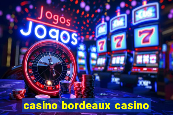 casino bordeaux casino