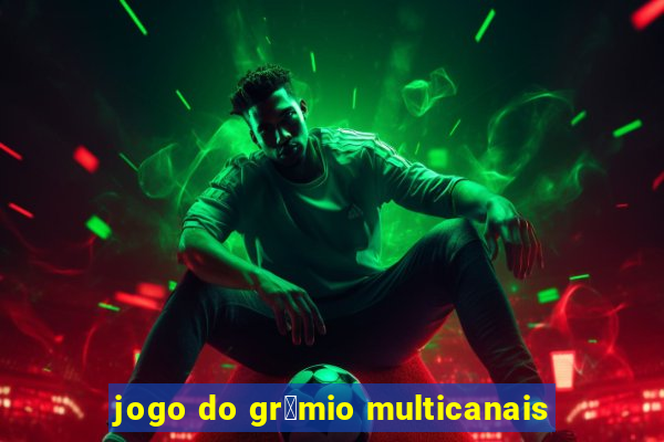 jogo do gr锚mio multicanais