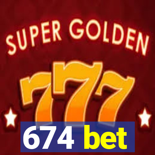 674 bet