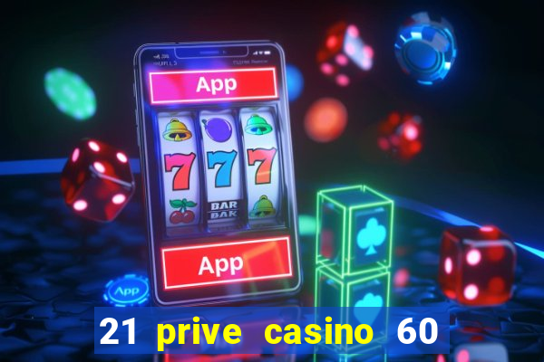 21 prive casino 60 no deposit free spins