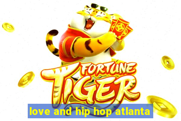 love and hip hop atlanta