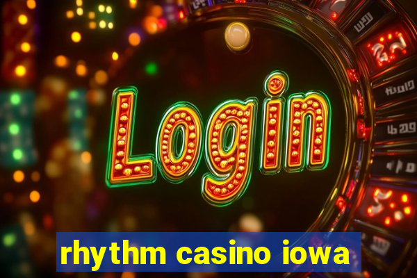 rhythm casino iowa