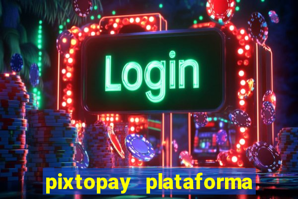 pixtopay plataforma de jogos