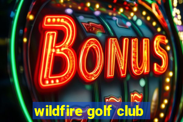 wildfire golf club