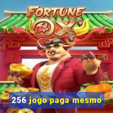 256 jogo paga mesmo