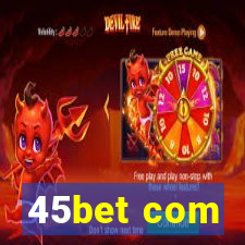 45bet com