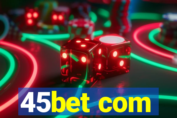 45bet com