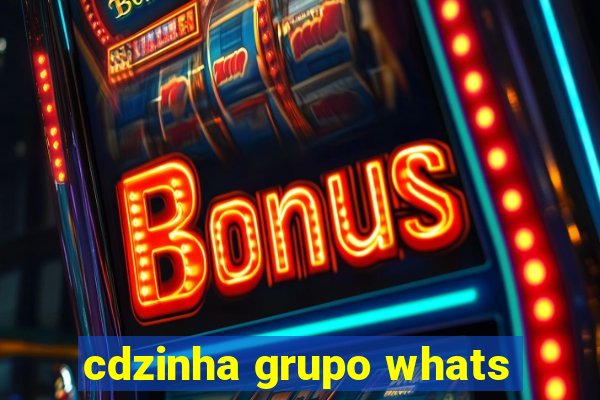 cdzinha grupo whats