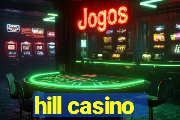 hill casino