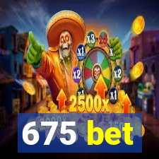 675 bet