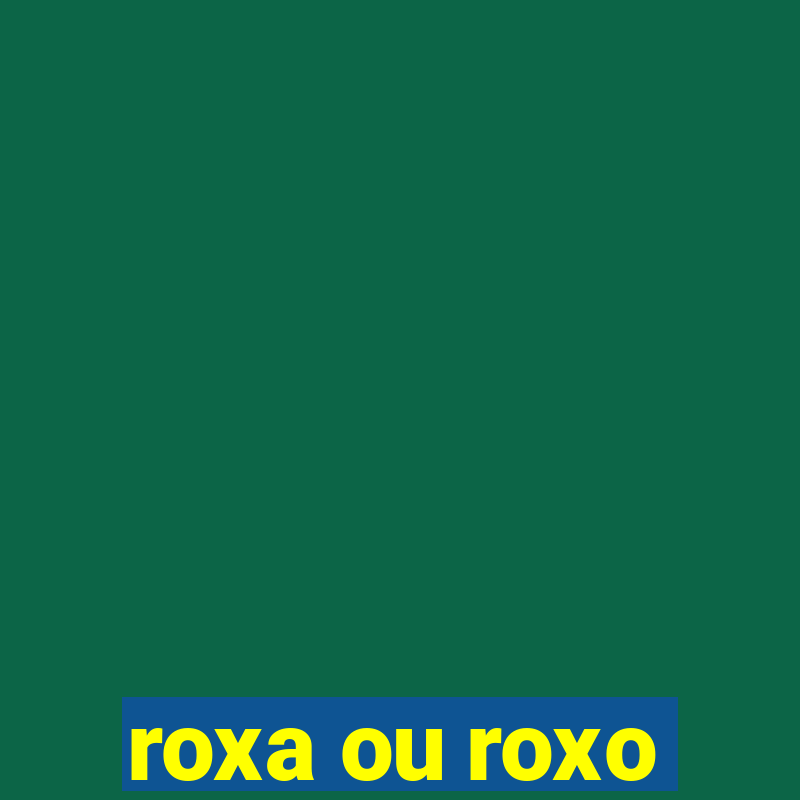 roxa ou roxo