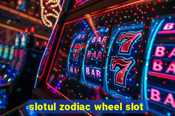 slotul zodiac wheel slot