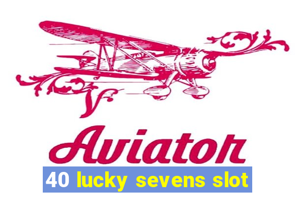 40 lucky sevens slot