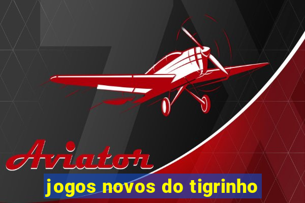 jogos novos do tigrinho