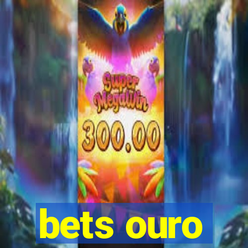 bets ouro