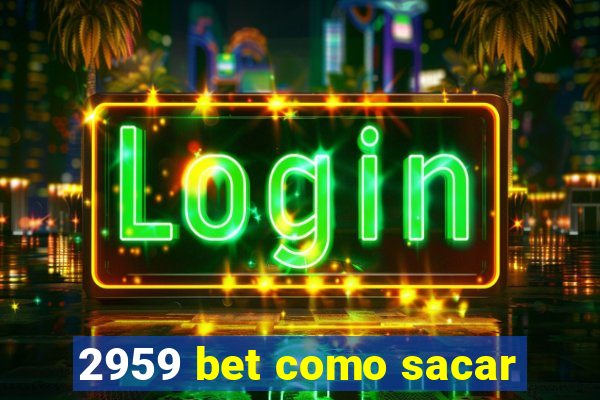 2959 bet como sacar