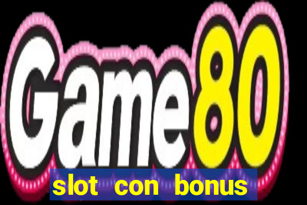 slot con bonus immediato senza deposito