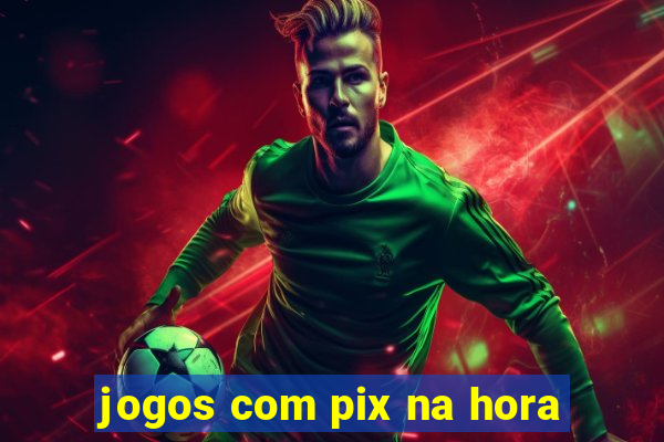 jogos com pix na hora