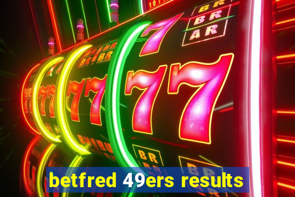 betfred 49ers results