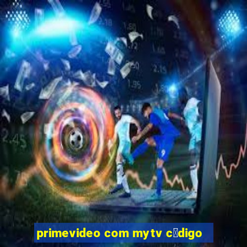 primevideo com mytv c贸digo