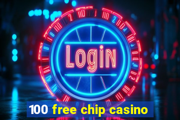 100 free chip casino