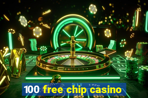 100 free chip casino