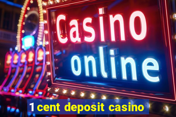 1 cent deposit casino