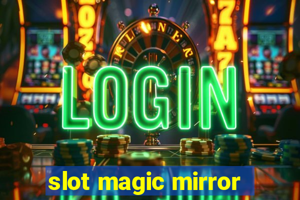 slot magic mirror