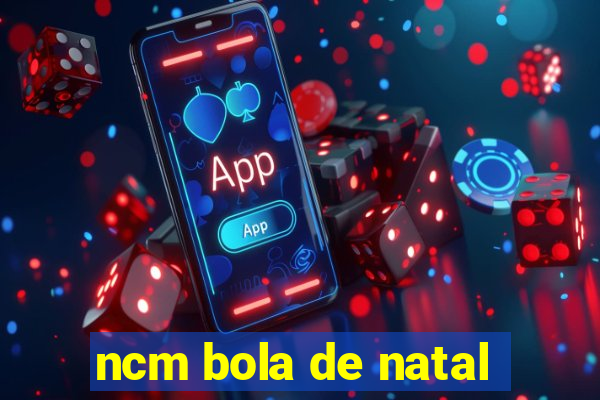 ncm bola de natal