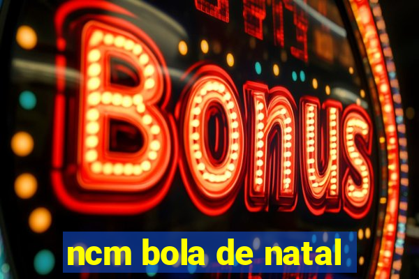 ncm bola de natal