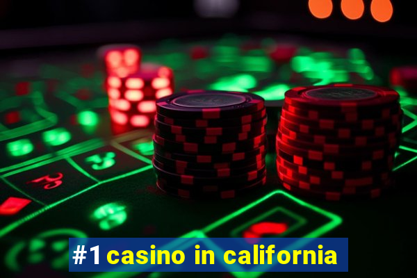 #1 casino in california