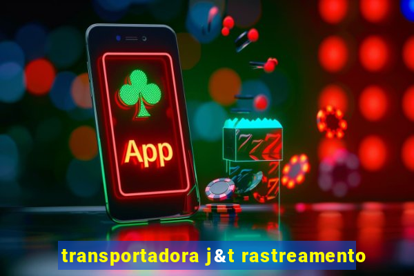 transportadora j&t rastreamento