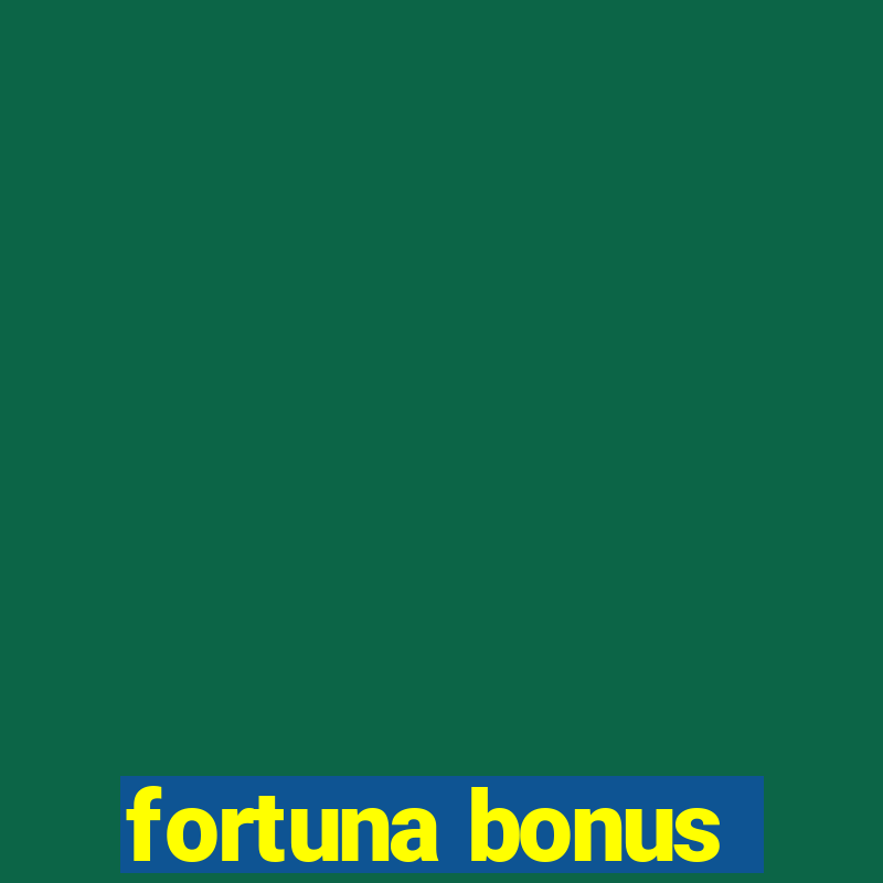 fortuna bonus