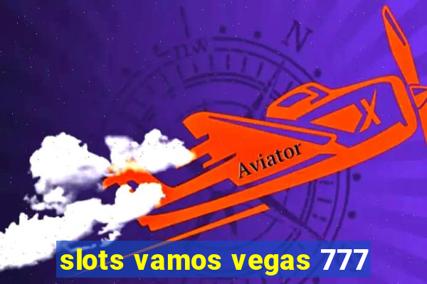 slots vamos vegas 777