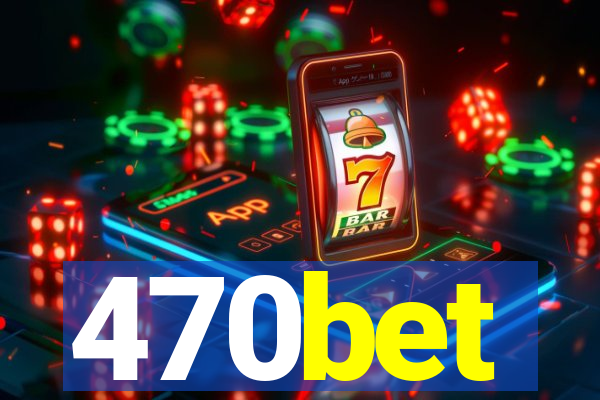 470bet